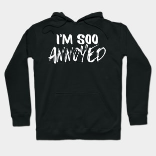 Feelings Mood Design - I'm Soo Annoyed Hoodie